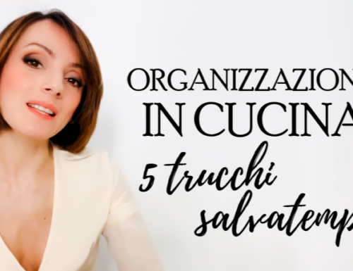 Organizzazione in cucina: 5 trucchi salvatempo